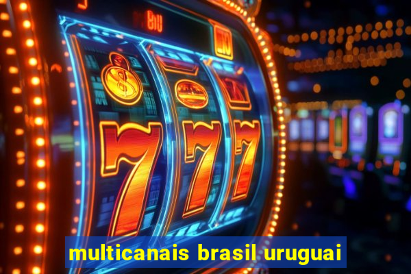 multicanais brasil uruguai